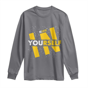 Inspirational Quote Long Sleeve Shirt Believe In Yourself Motivation TS12 Charcoal Print Your Wear