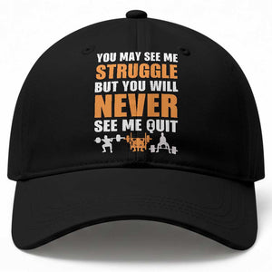 Gym Motivation Quote Baseball Cap You May See Me Struggle Never See Me Quit TS12 Print Your Wear