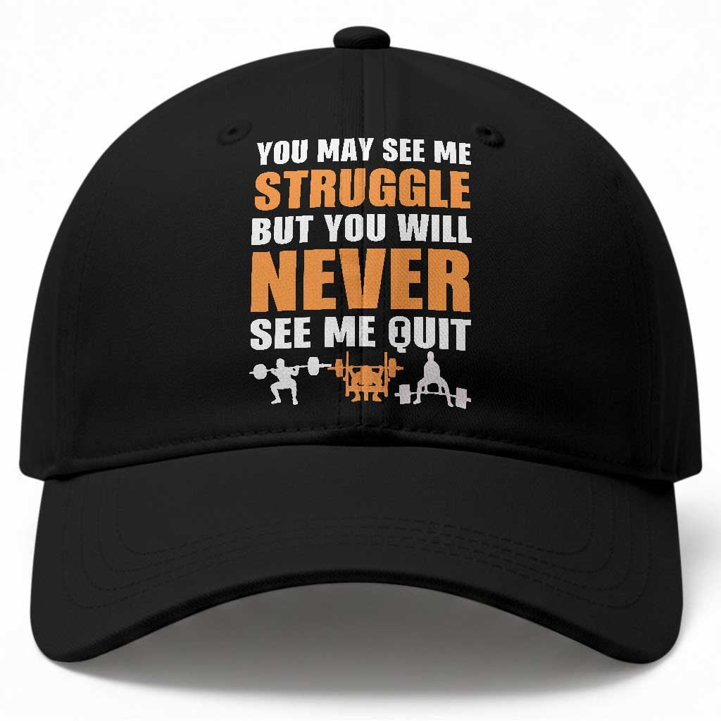Gym Motivation Quote Baseball Cap You May See Me Struggle Never See Me Quit TS12 Print Your Wear