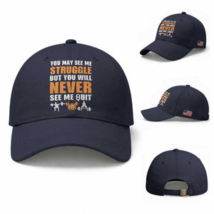 Gym Motivation Quote Baseball Cap You May See Me Struggle Never See Me Quit TS12 Baseball Cap Universal Fit Navy Print Your Wear