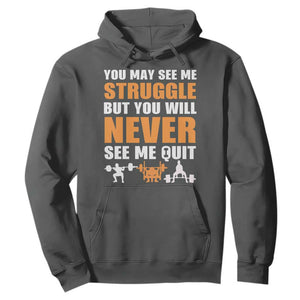 Gym Motivation Quote Hoodie You May See Me Struggle Never See Me Quit TS12 Dark Heather Print Your Wear