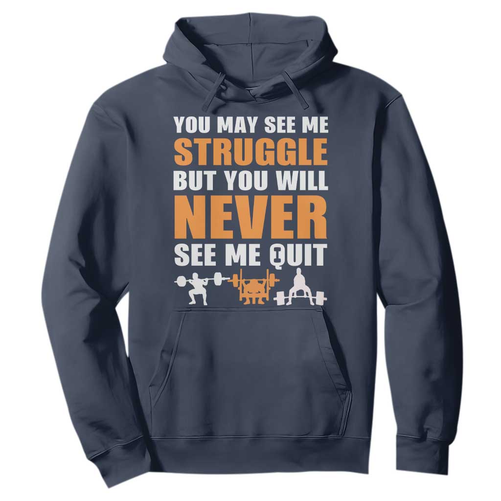Gym Motivation Quote Hoodie You May See Me Struggle Never See Me Quit TS12 Navy Print Your Wear