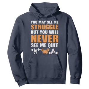 Gym Motivation Quote Hoodie You May See Me Struggle Never See Me Quit TS12 Navy Print Your Wear