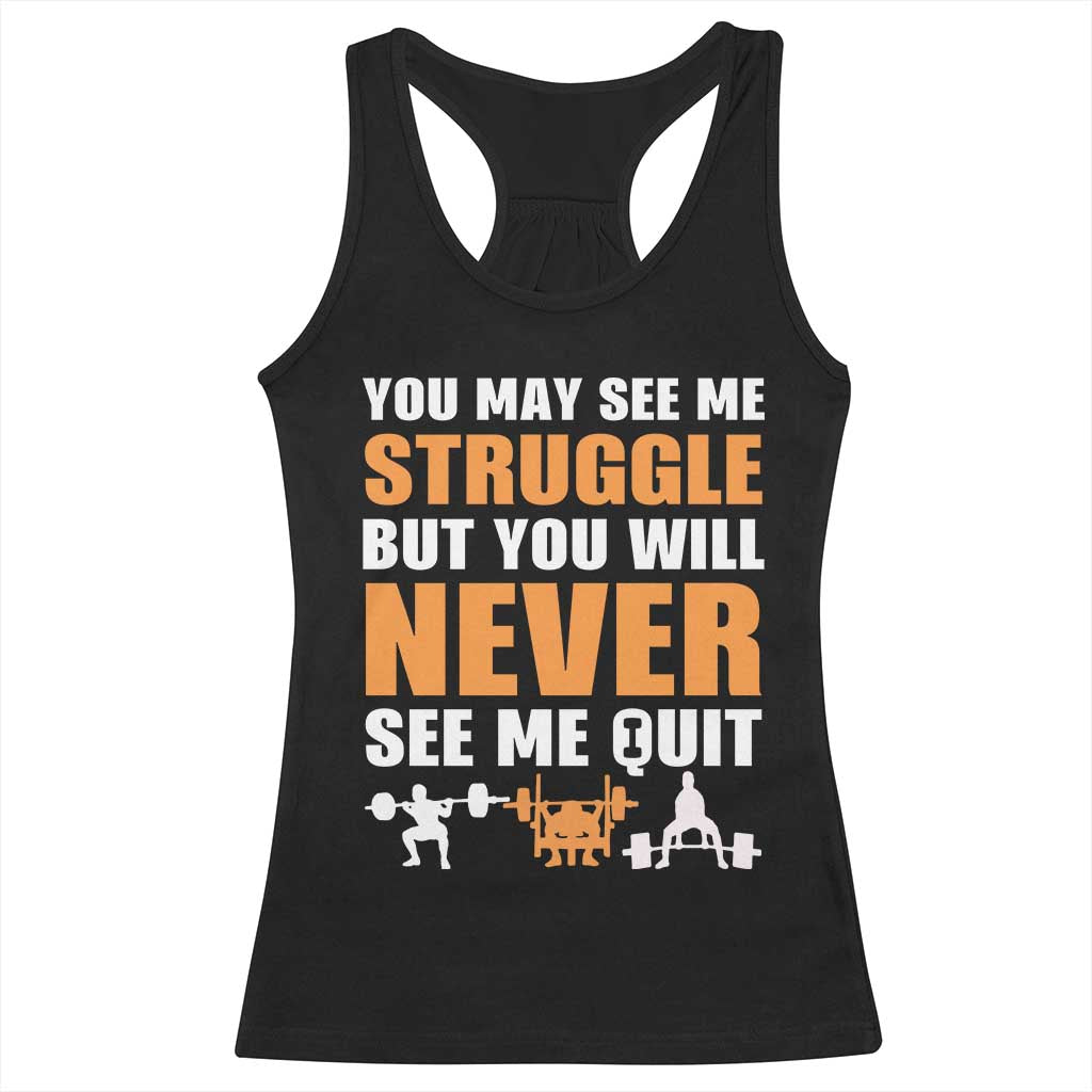 Gym Motivation Quote Racerback Tank Top You May See Me Struggle Never See Me Quit TS12 Black Print Your Wear
