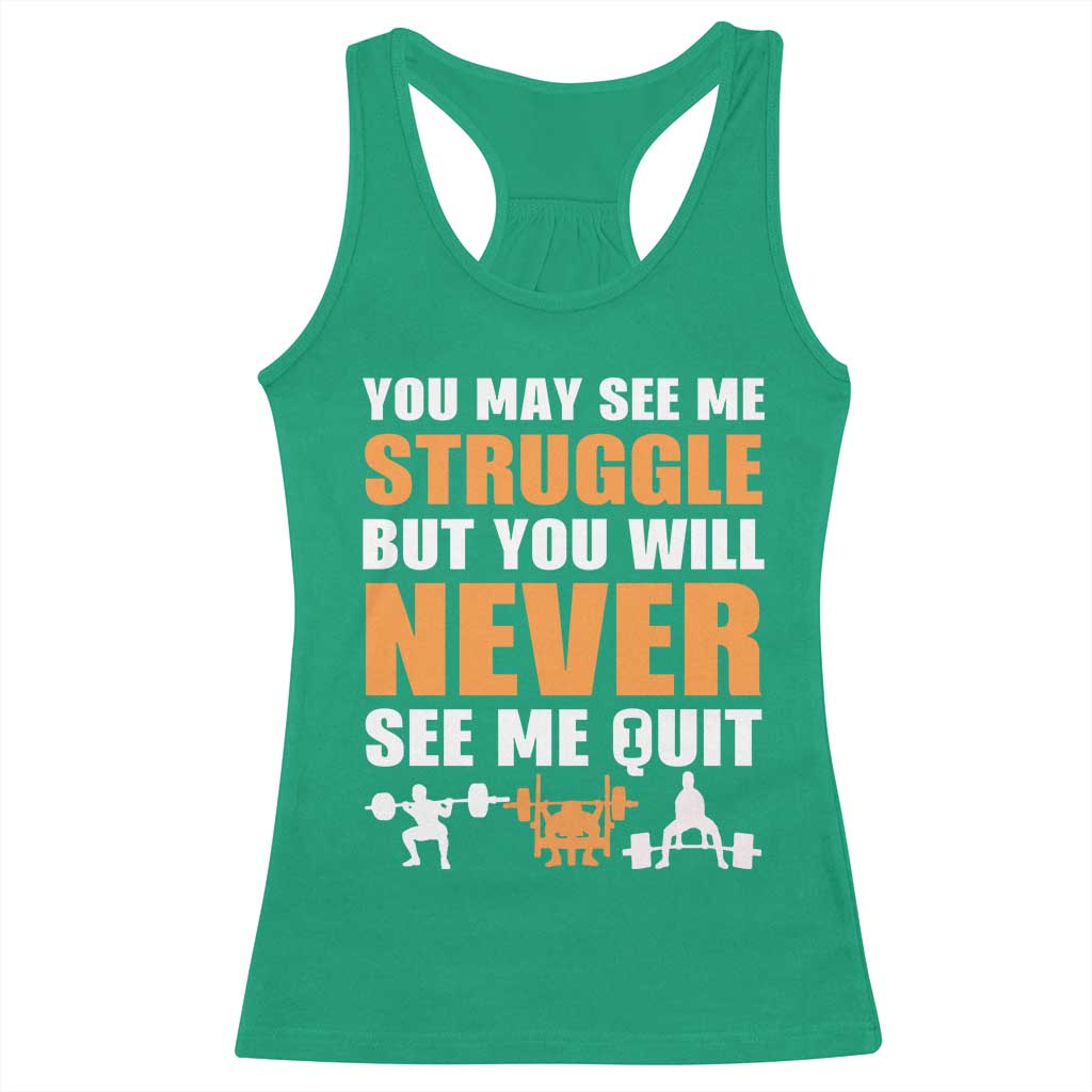 Gym Motivation Quote Racerback Tank Top You May See Me Struggle Never See Me Quit TS12 Irish Green Print Your Wear