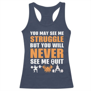 Gym Motivation Quote Racerback Tank Top You May See Me Struggle Never See Me Quit TS12 Navy Print Your Wear