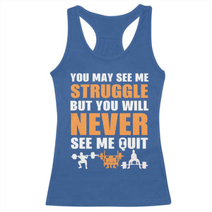 Gym Motivation Quote Racerback Tank Top You May See Me Struggle Never See Me Quit TS12 Royal Blue Print Your Wear