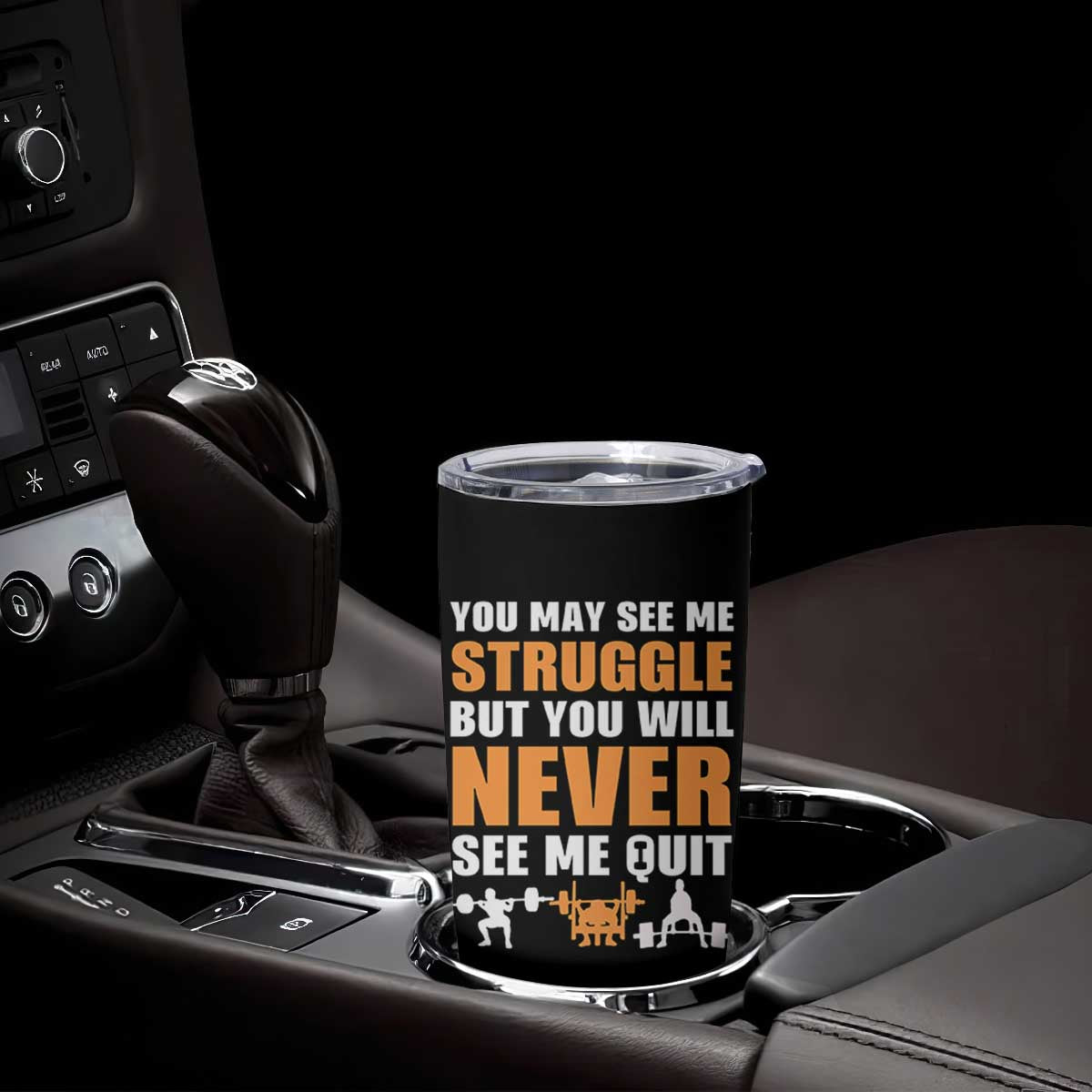 Gym Motivation Quote Tumbler Cup You May See Me Struggle Never See Me Quit TS12 Print Your Wear