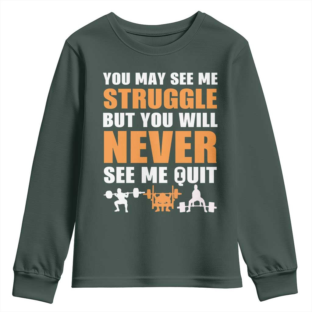 Gym Motivation Quote Youth Sweatshirt You May See Me Struggle Never See Me Quit TS12 Dark Forest Green Print Your Wear