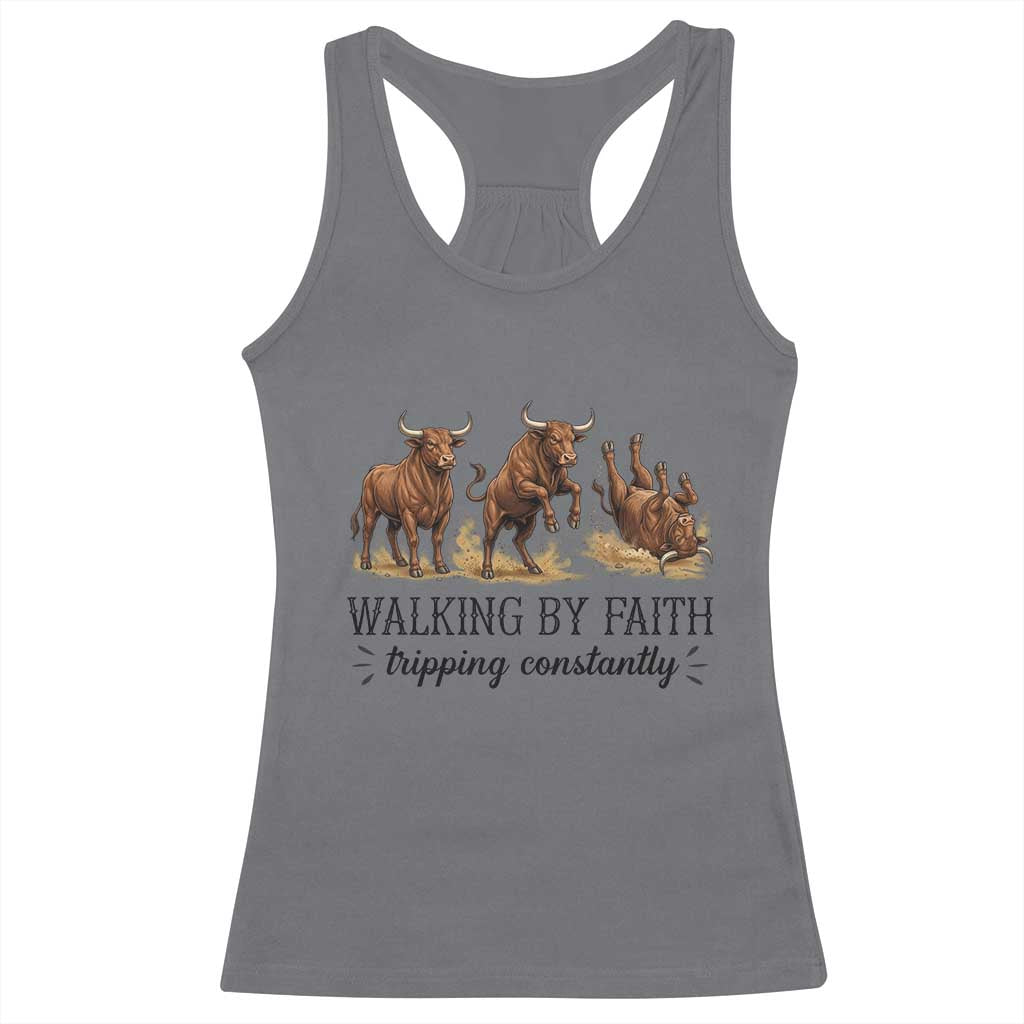 Funny Bull Western Christian Gift Racerback Tank Top Walking By Faith Tripping Constantly