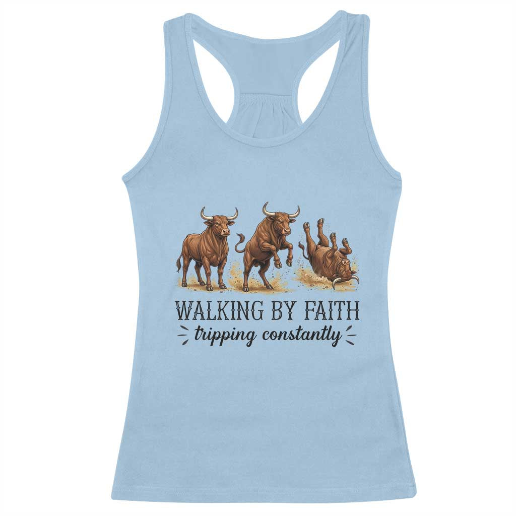 Funny Bull Western Christian Gift Racerback Tank Top Walking By Faith Tripping Constantly