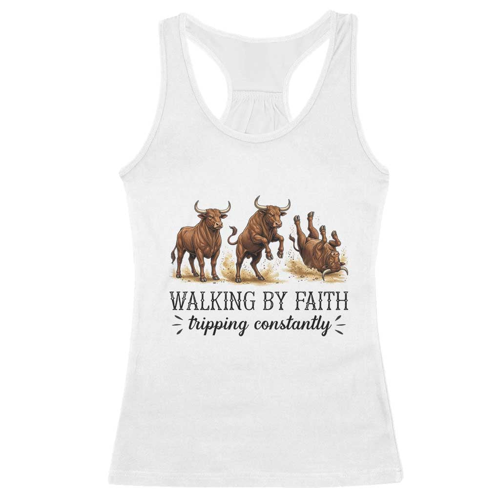 Funny Bull Western Christian Gift Racerback Tank Top Walking By Faith Tripping Constantly