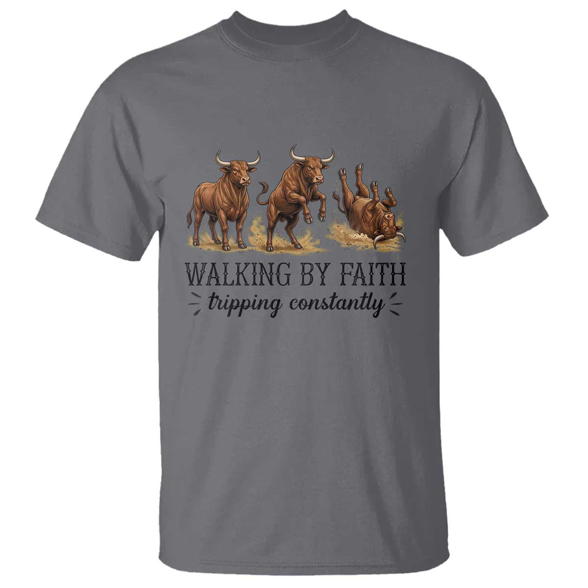 Funny Bull Western Christian Gift T Shirt Walking By Faith Tripping Constantly