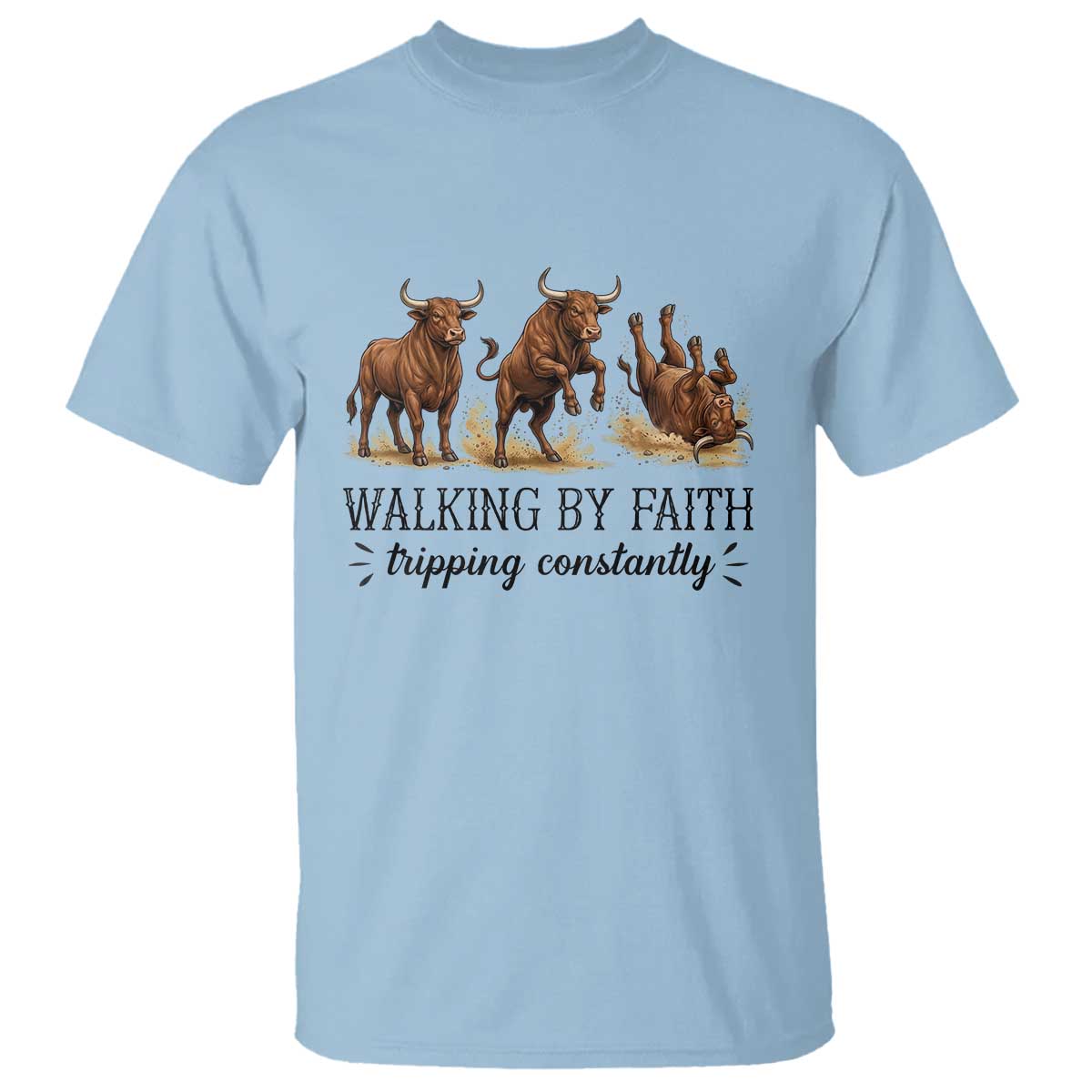 Funny Bull Western Christian Gift T Shirt Walking By Faith Tripping Constantly