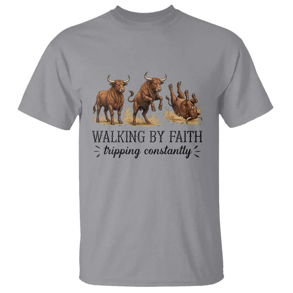 Funny Bull Western Christian Gift T Shirt Walking By Faith Tripping Constantly