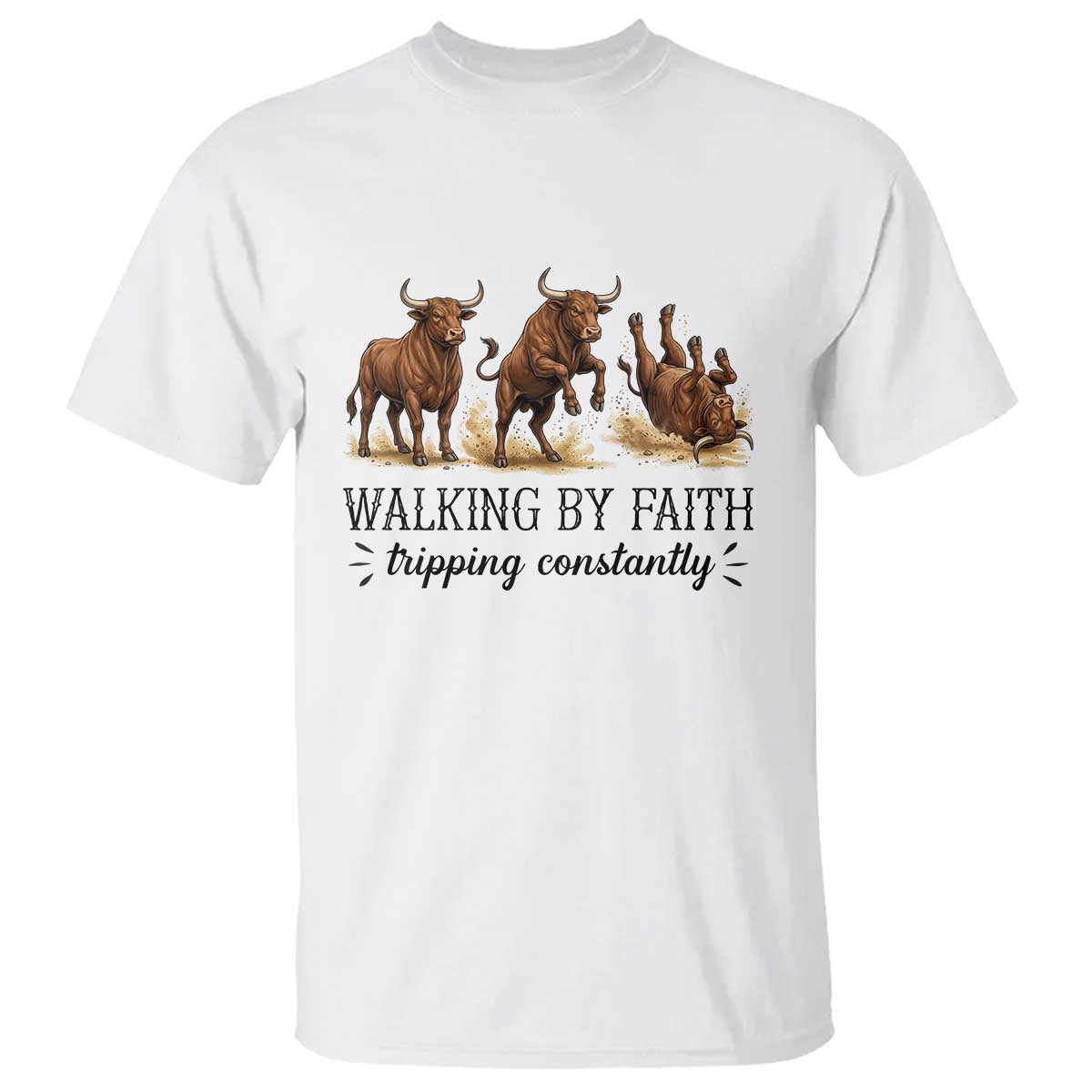 Funny Bull Western Christian Gift T Shirt Walking By Faith Tripping Constantly
