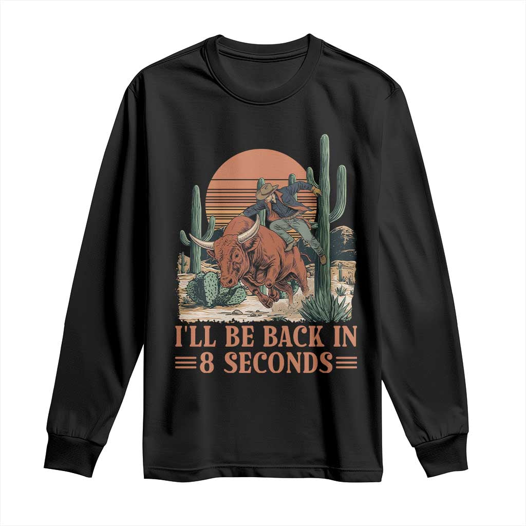 I Will Be Back In 8 Seconds Rodeo Cowboy Long Sleeve Shirt Arizona Vintage Cactus Grand Canyon Gift