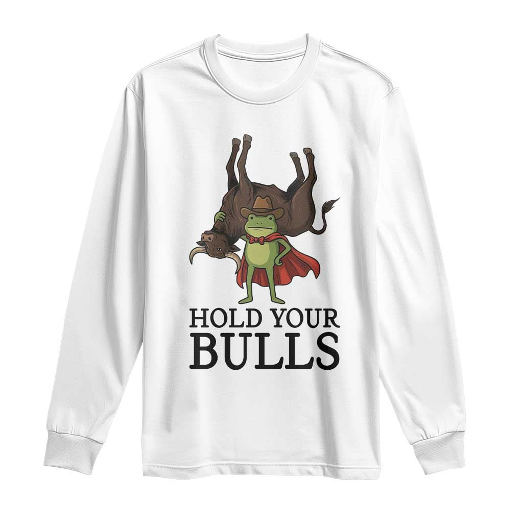 Hold Your Horses Cowboy Frog Meme Long Sleeve Shirt Funny Western Bull Gift