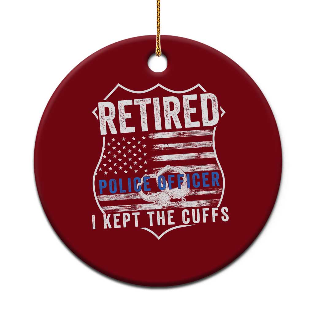 Police Retirement Ceramic Ornament I Kept The Cuffs Funny Policemen Gift