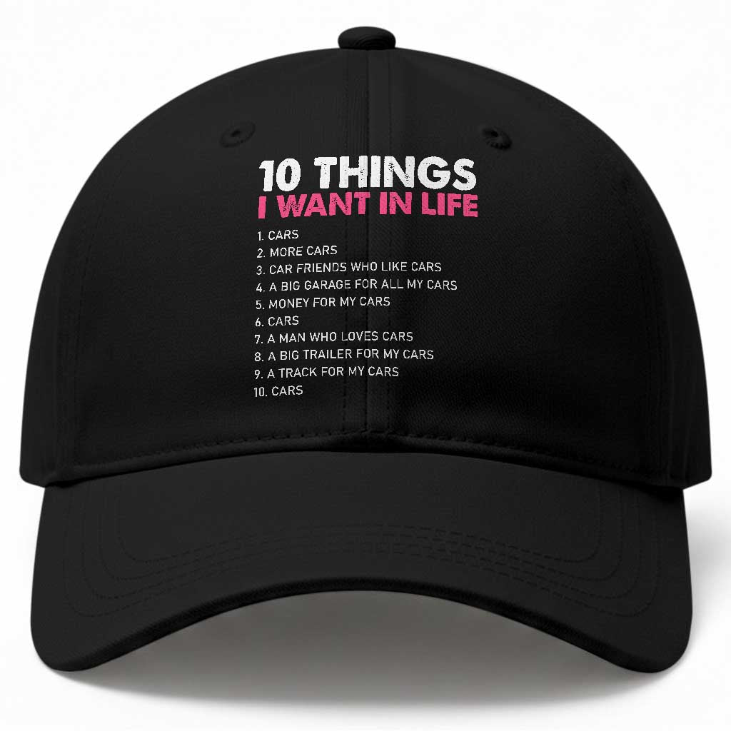 Funny Car Girl 10 Things I Want In Life Baseball Cap Automotive Enthusiast Humor
