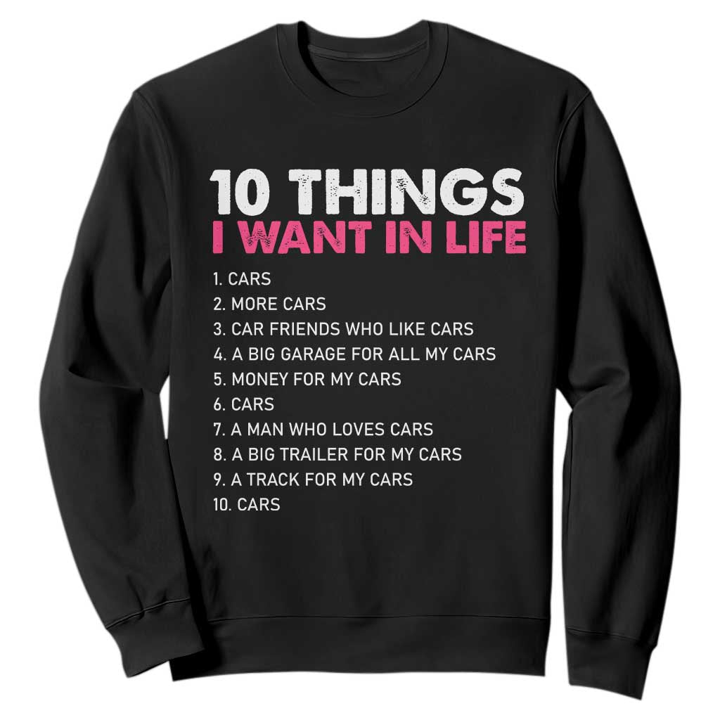 Funny Car Girl 10 Things I Want In Life Sweatshirt Automotive Enthusiast Humor