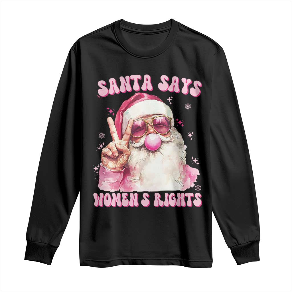 Funny Santa Says Womens Rights Long Sleeve Shirt Feminist Activist Christmas Gift TS12 Black Print Your Wear