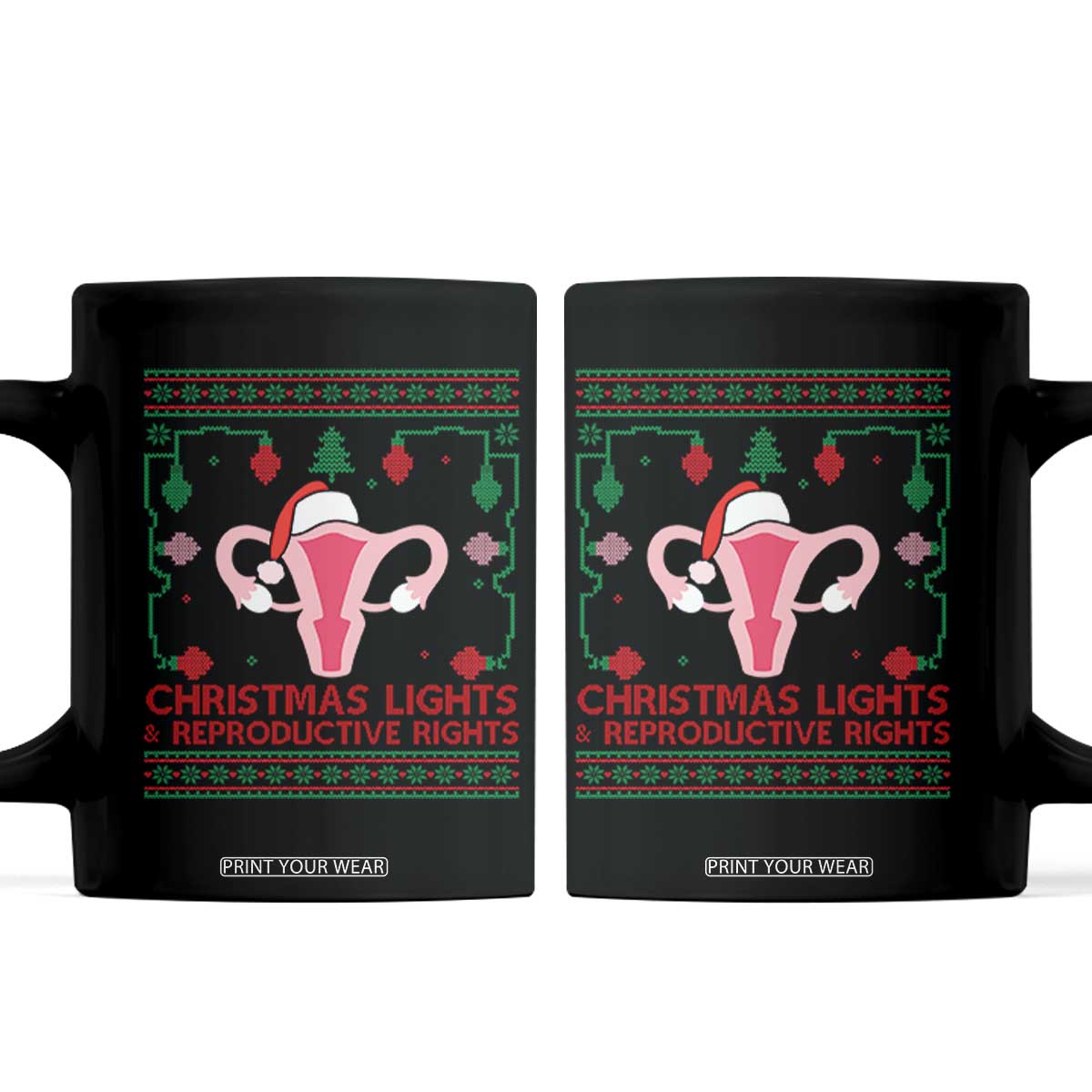 Christmas Lights And Reproductive Rights Ugly Christmas Coffee Mug Feminist Holiday Gift TS12 Black Print Your Wear