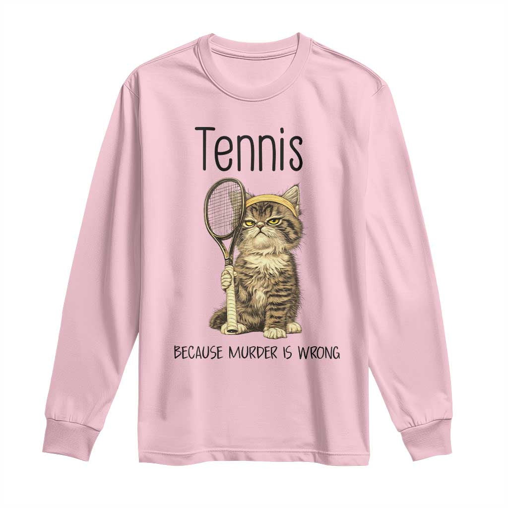 Funny Cat Plays Tennis Long Sleeve Shirt Because Murder Is Wrong TS12 Light Pink Print Your Wear