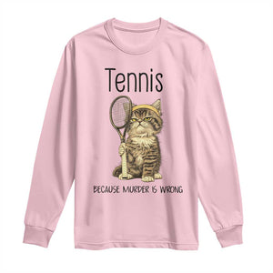 Funny Cat Plays Tennis Long Sleeve Shirt Because Murder Is Wrong TS12 Light Pink Print Your Wear