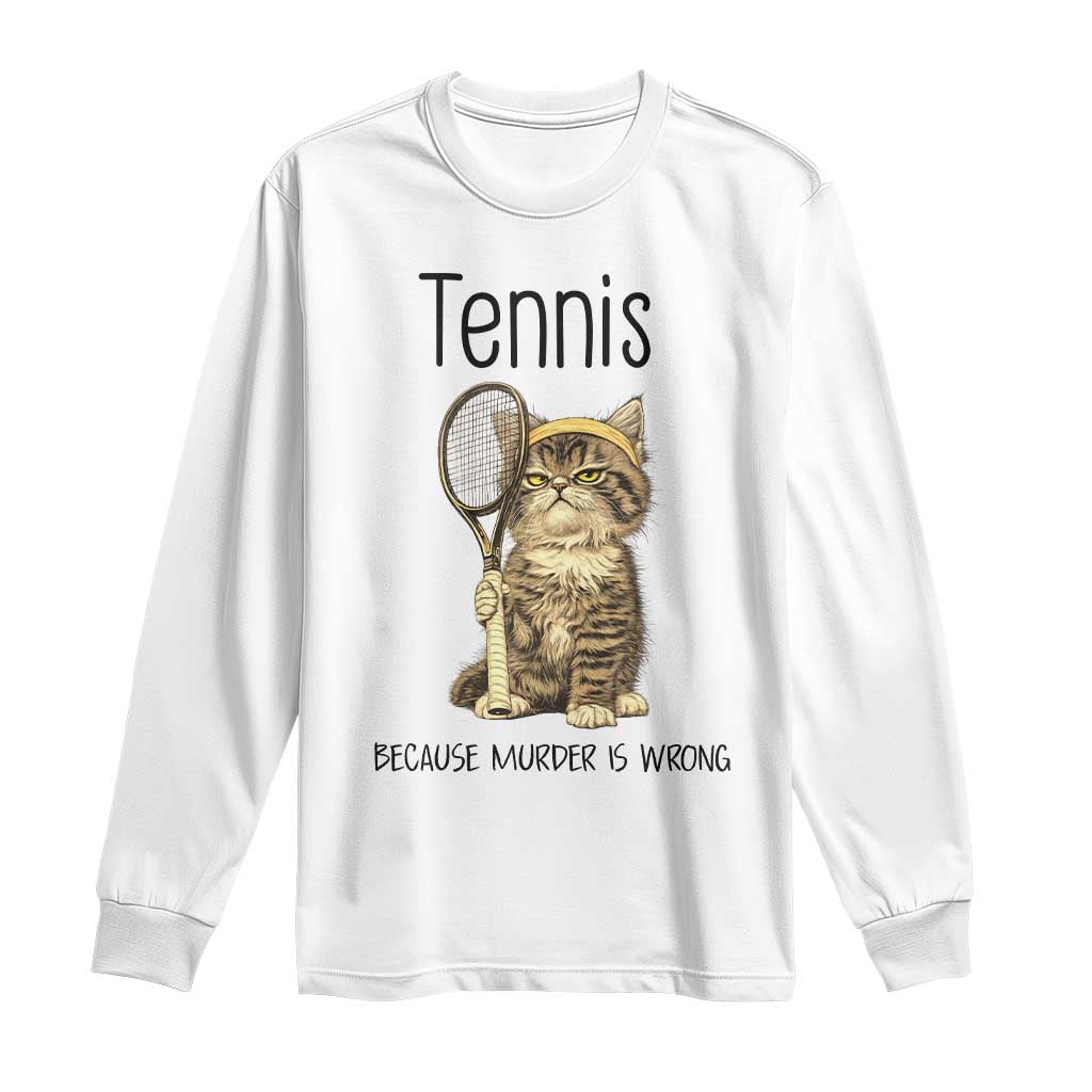 Funny Cat Plays Tennis Long Sleeve Shirt Because Murder Is Wrong TS12 White Print Your Wear