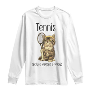 Funny Cat Plays Tennis Long Sleeve Shirt Because Murder Is Wrong TS12 White Print Your Wear
