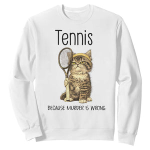 Funny Cat Plays Tennis Sweatshirt Because Murder Is Wrong TS12 White Print Your Wear