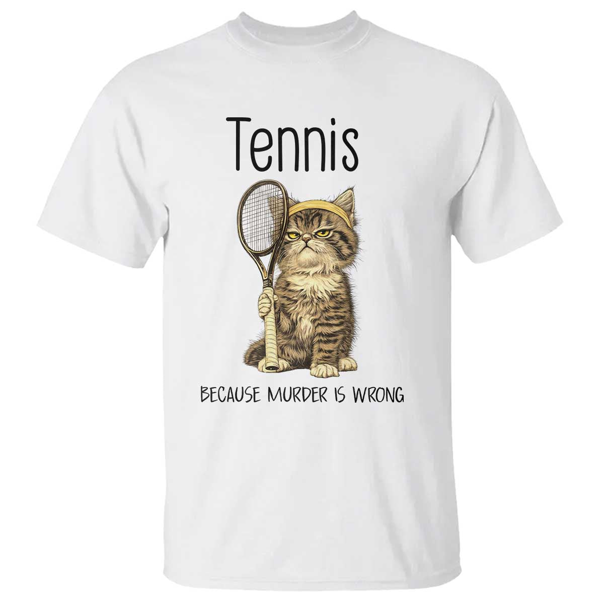 Funny Cat Plays Tennis T Shirt Because Murder Is Wrong TS12 White Print Your Wear