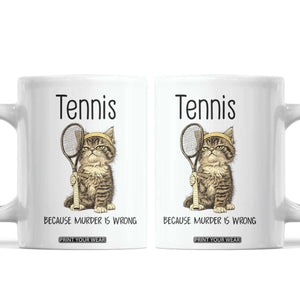 Funny Cat Plays Tennis Coffee Mug Because Murder Is Wrong TS12 White Print Your Wear