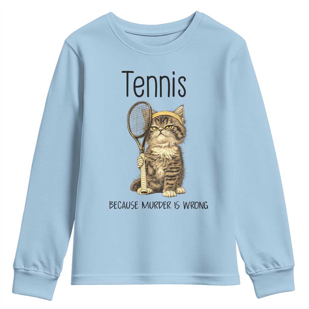 Funny Cat Plays Tennis Youth Sweatshirt Because Murder Is Wrong TS12 Light Blue Print Your Wear