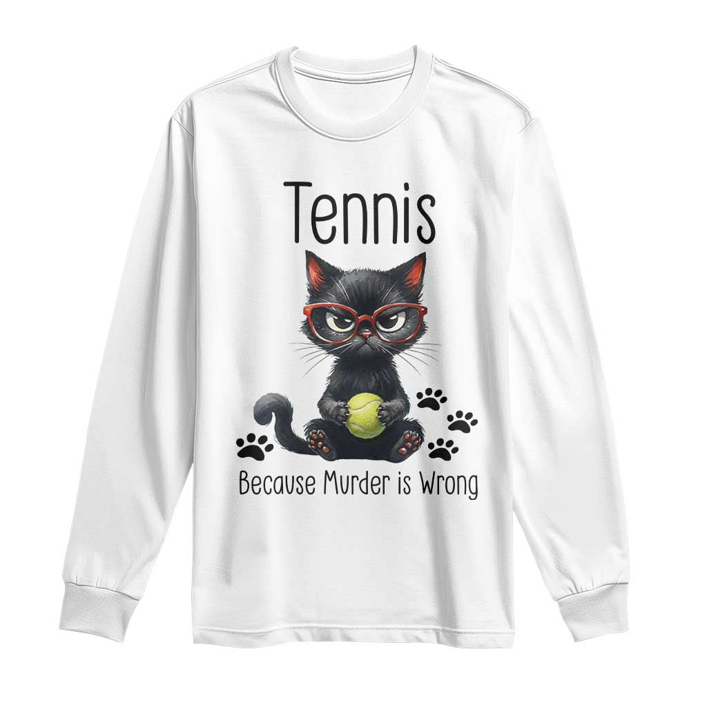 Funny Tennis Cat Gift Long Sleeve Shirt Because Murder Is Wrong TS12 White Print Your Wear