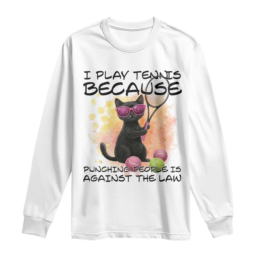 Because Punching People Is Against The Law Long Sleeve Shirt Funny Tennis Cat Gift TS12 White Print Your Wear