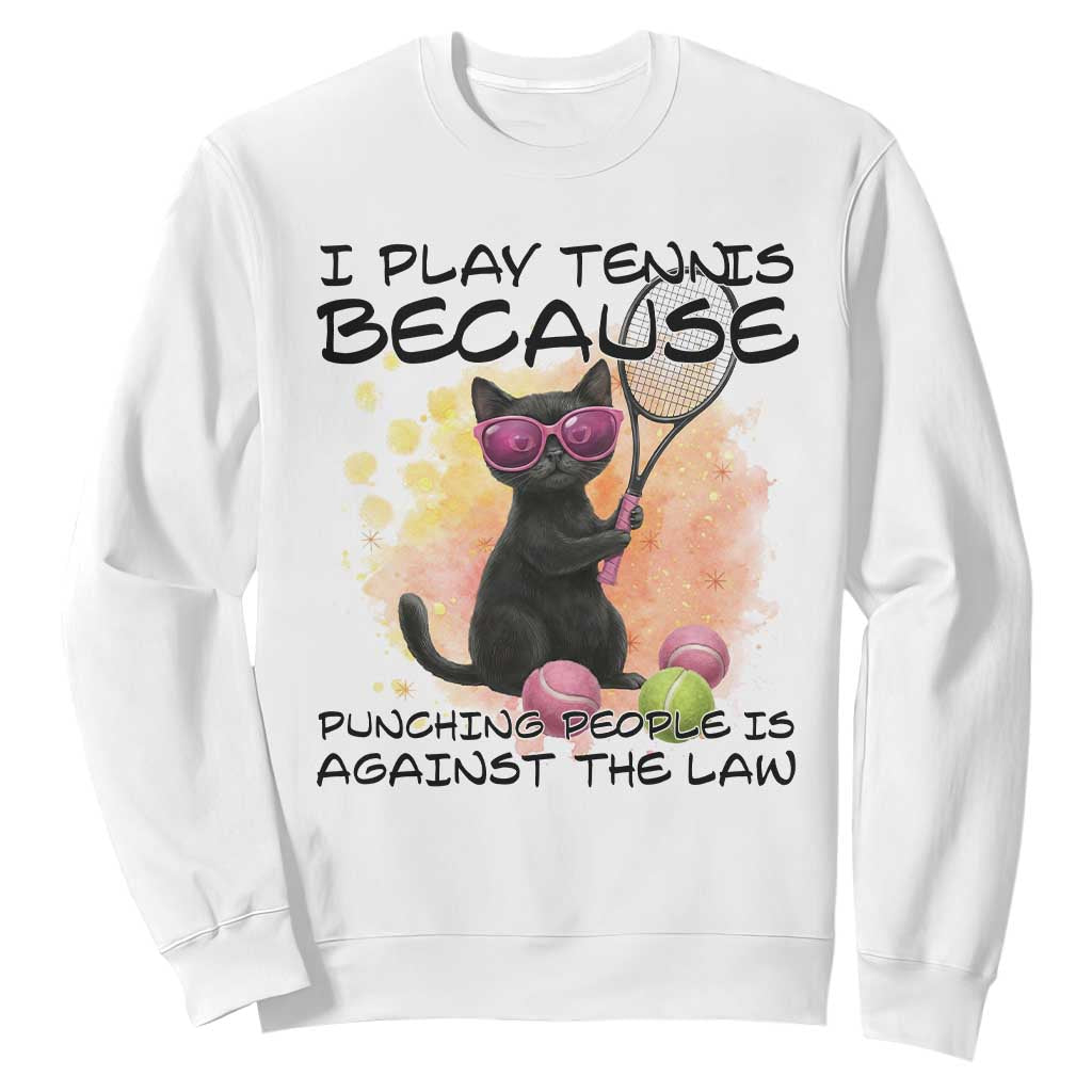 Because Punching People Is Against The Law Sweatshirt Funny Tennis Cat Gift TS12 White Print Your Wear