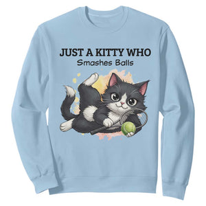 Just A Kitty Who Smashes Balls Sweatshirt Funny Tennis Cat Gift TS12 Light Blue Print Your Wear