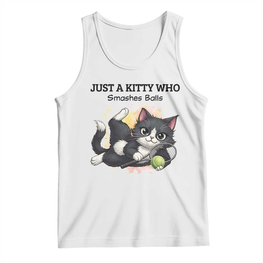 Just A Kitty Who Smashes Balls Tank Top Funny Tennis Cat Gift TS12 White Print Your Wear