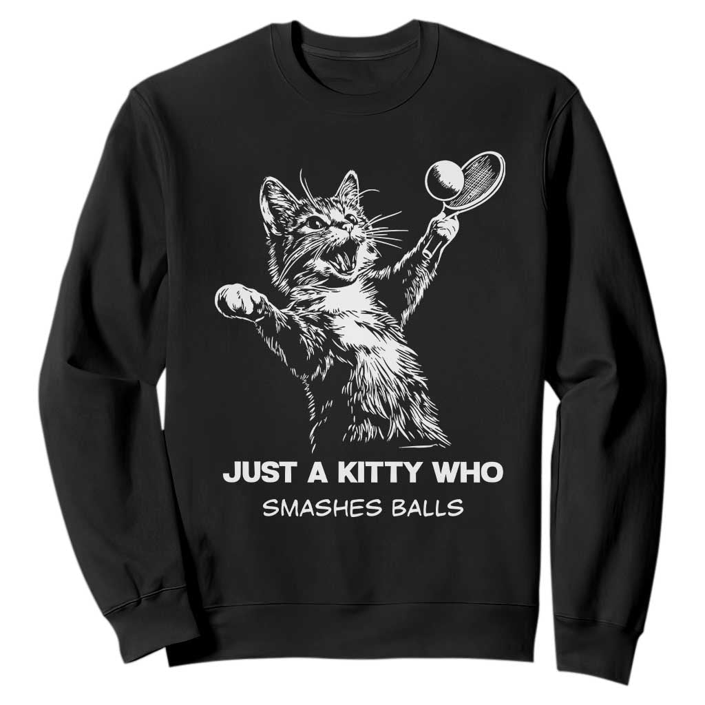 Funny Cat Plays Tennis Sweatshirt Just A Kitty Who Smashes Balls TS12 Black Print Your Wear