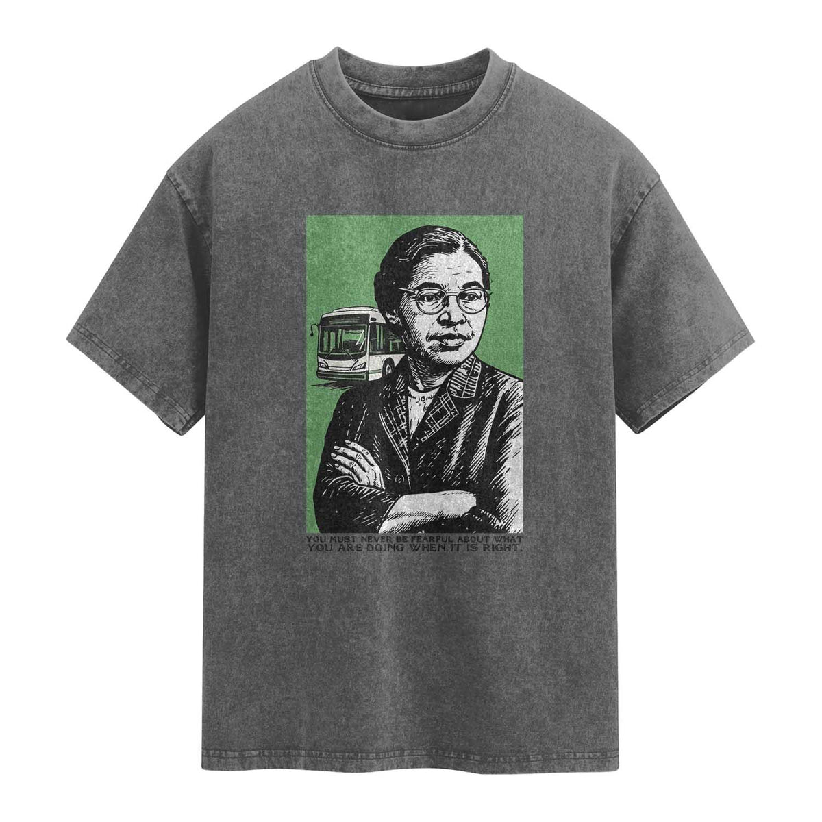 Rosa Parks Quote Washed Cotton T-Shirt Never Be Fearful When It Is Right