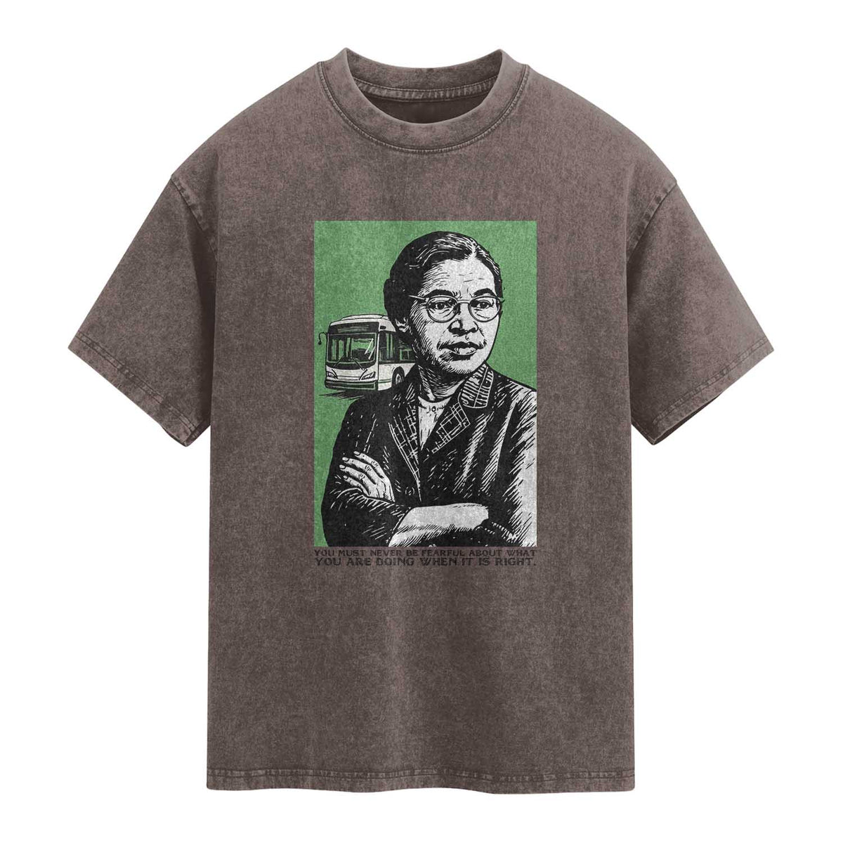 Rosa Parks Quote Washed Cotton T-Shirt Never Be Fearful When It Is Right