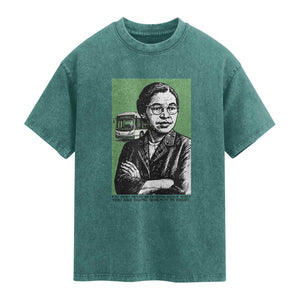 Rosa Parks Quote Washed Cotton T-Shirt Never Be Fearful When It Is Right