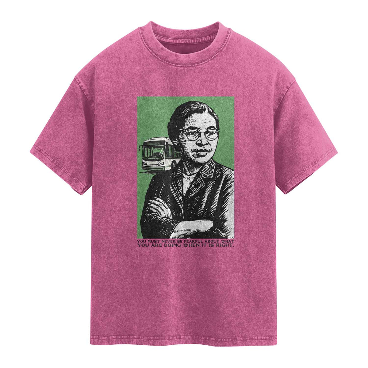 Rosa Parks Quote Washed Cotton T-Shirt Never Be Fearful When It Is Right