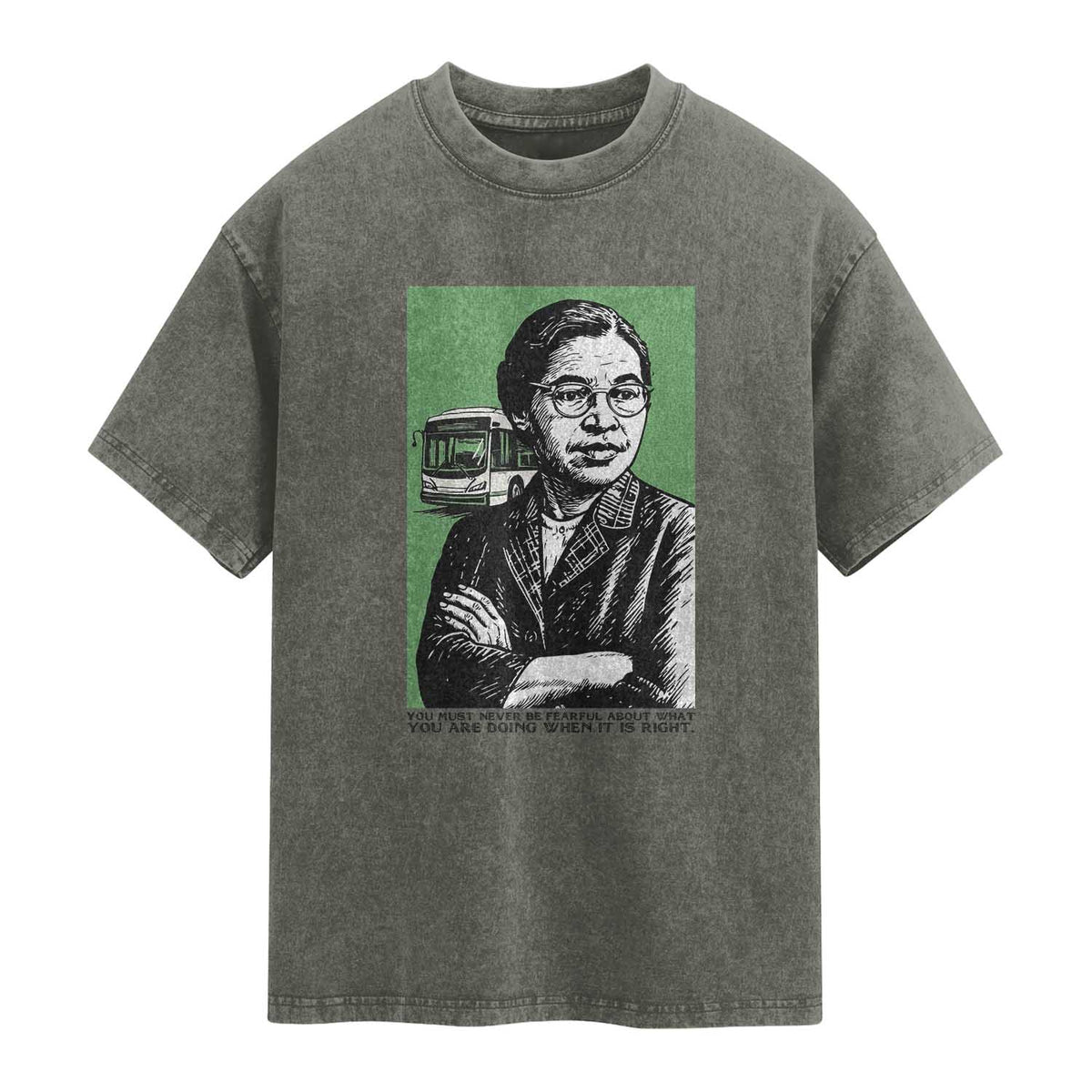 Rosa Parks Quote Washed Cotton T-Shirt Never Be Fearful When It Is Right