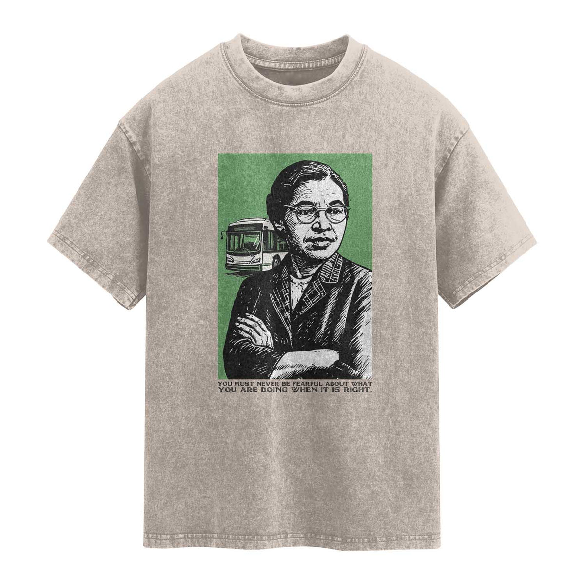 Rosa Parks Quote Washed Cotton T-Shirt Never Be Fearful When It Is Right