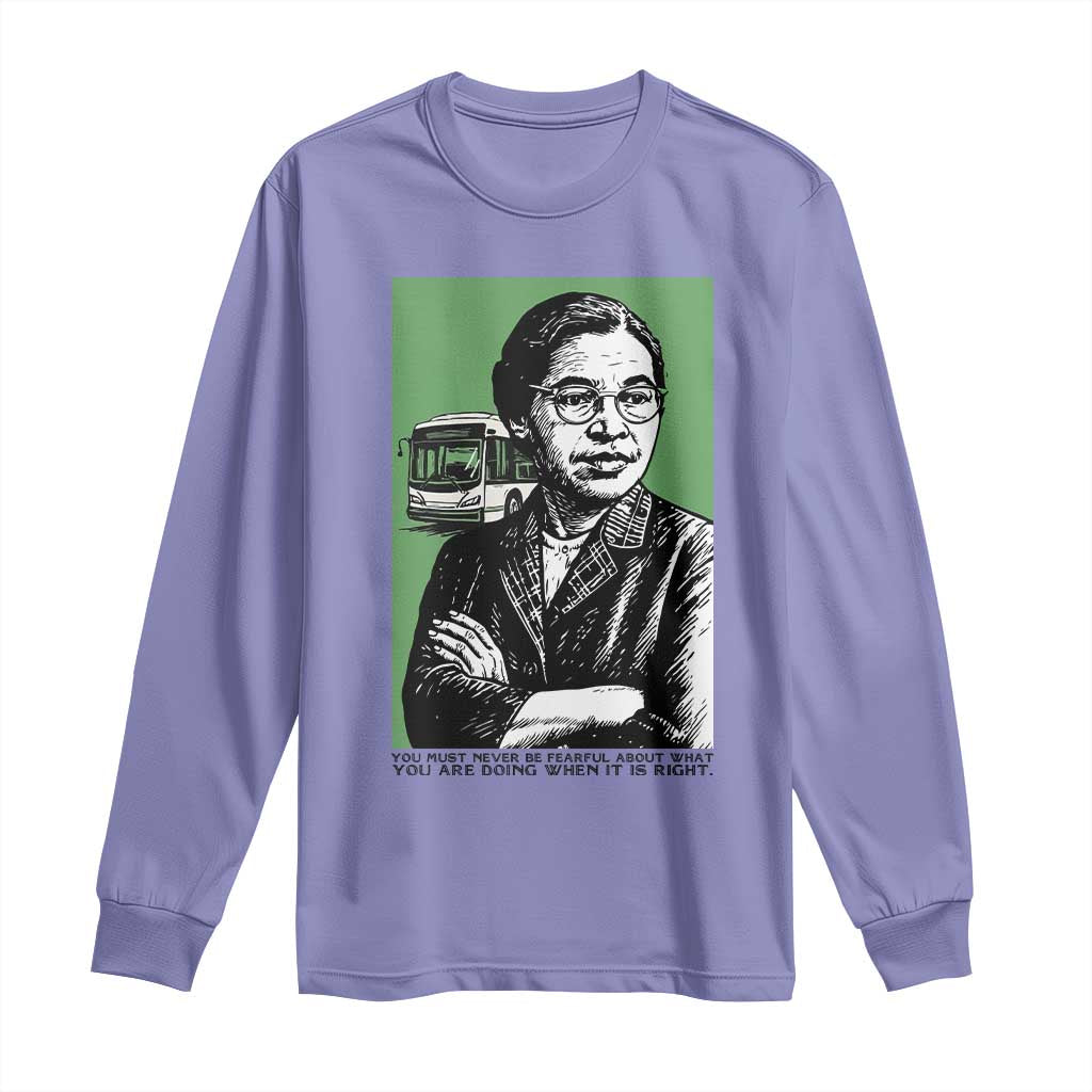 Rosa Parks Quote Long Sleeve Shirt Never Be Fearful When It Is Right TS12 Violet Print Your Wear