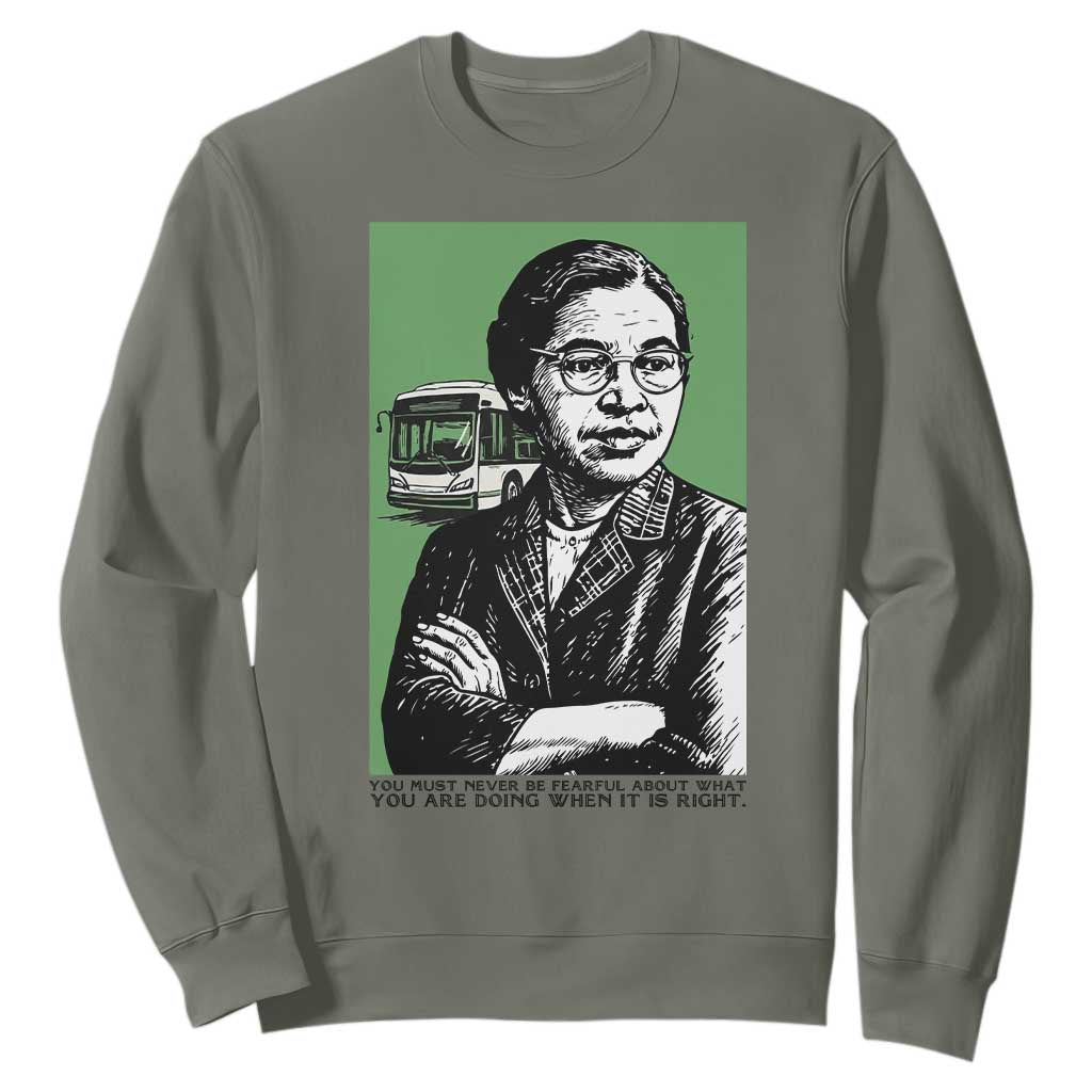 Rosa Parks Quote Sweatshirt Never Be Fearful When It Is Right TS12 Military Green Print Your Wear
