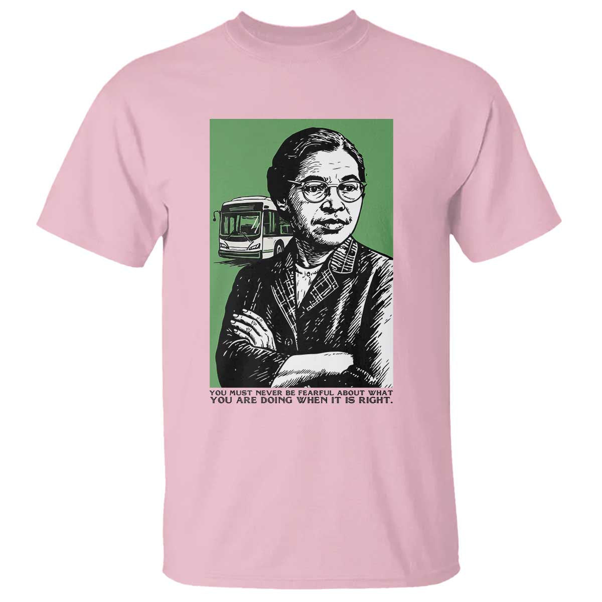 Rosa Parks Quote T Shirt Never Be Fearful When It Is Right TS12 Light Pink Print Your Wear